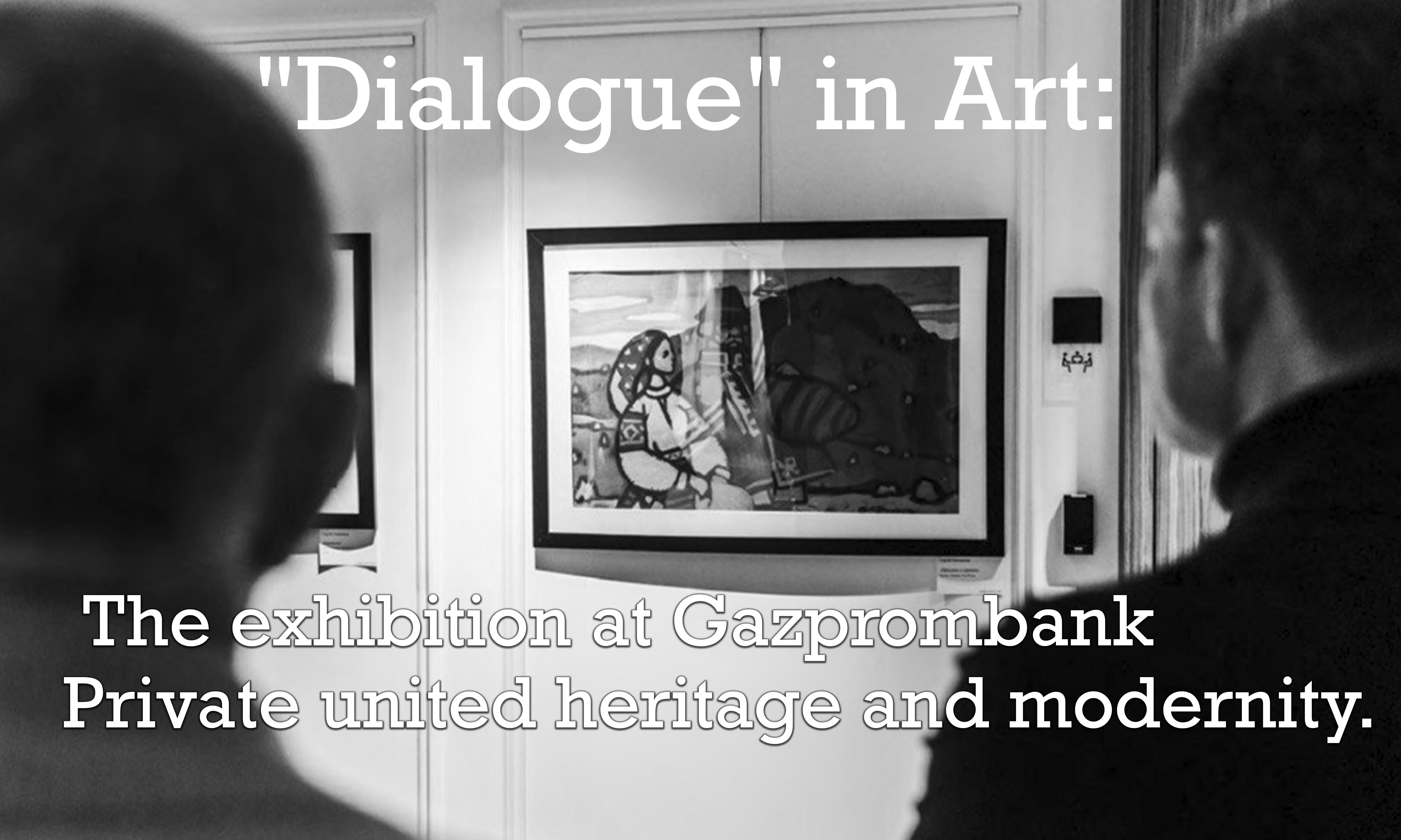 "Dialogue" in Art: The exhibition at Gazprombank Private united heritage and modernity.